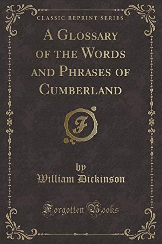 Stock image for A Glossary of the Words and Phrases of Cumberland Classic Reprint for sale by PBShop.store US
