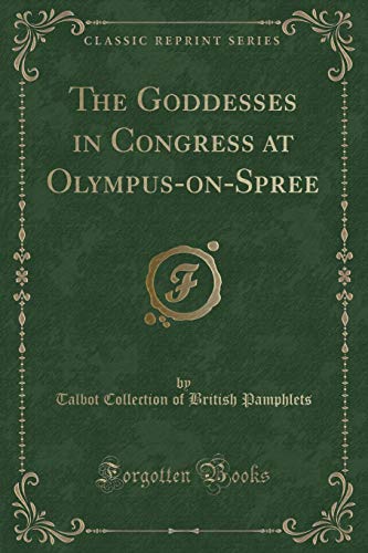 Beispielbild fr The Goddesses in Congress at Olympus-on-Spree (Classic Reprint) zum Verkauf von Reuseabook