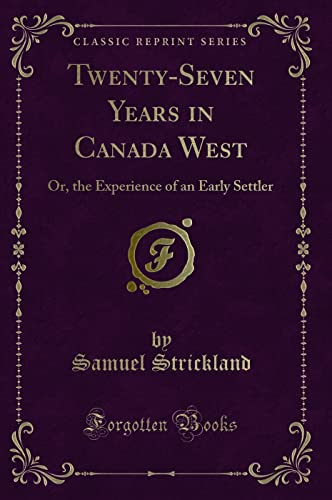 9780282416683: Twenty-Seven Years in Canada West: Or, the Experience of an Early Settler (Classic Reprint)