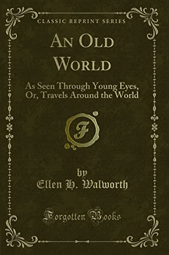 Stock image for An Old World As Seen Through Young Eyes, Or, Travels Around the World Classic Reprint for sale by PBShop.store US