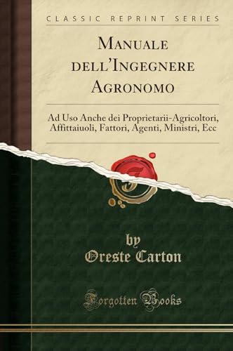 9780282426859: Manuale dell'Ingegnere Agronomo: Ad Uso Anche dei Proprietarii-Agricoltori, Affittaiuoli, Fattori, Agenti, Ministri, Ecc (Classic Reprint) (Italian Edition)
