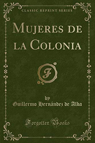 Imagen de archivo de Mujeres de la Colonia (Classic Reprint) a la venta por PBShop.store US