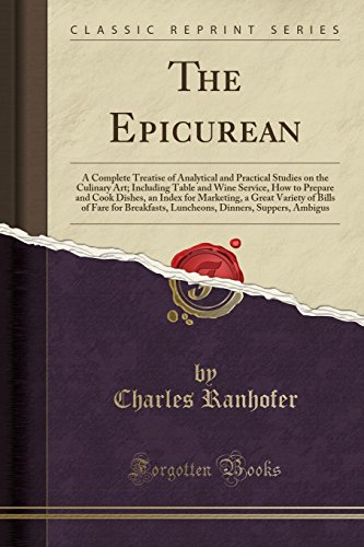 9780282438531: The Epicurean: A Complete Treatise of Analytical and Practical Studies on the Culinary Art; Including Table and Wine Service, How to Prepare and Cook ... Fare for Breakfasts, Luncheons, Dinners, Supp