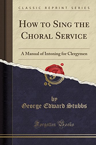 Beispielbild fr How to Sing the Choral Service A Manual of Intoning for Clergymen Classic Reprint zum Verkauf von PBShop.store US