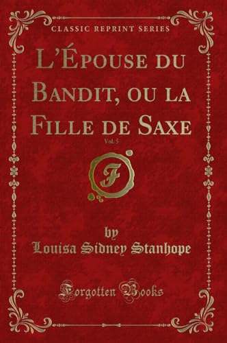 Stock image for L'pouse du Bandit, ou la Fille de Saxe, Vol 5 Classic Reprint for sale by PBShop.store US