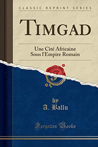 9780282470579: Timgad: Une Cit Africaine Sous l'Empire Romain (Classic Reprint) (French Edition)