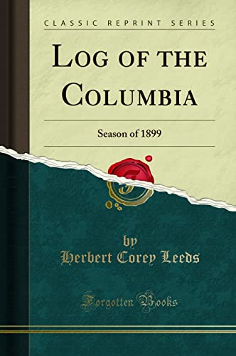 Beispielbild fr Log of the Columbia Season of 1899 Classic Reprint zum Verkauf von PBShop.store US