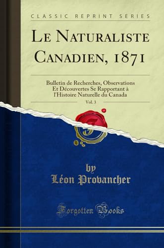 Stock image for Le Naturaliste Canadien, 1871, Vol 3 Bulletin de Recherches, Observations Et Dcouvertes Se Rapportant l'Histoire Naturelle du Canada Classic Reprint for sale by PBShop.store US