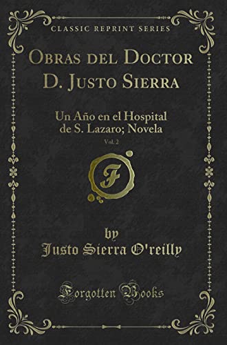 Beispielbild fr Obras del Doctor D. Justo Sierra, Vol. 2: Un Año en el Hospital de S. Lazaro zum Verkauf von Forgotten Books