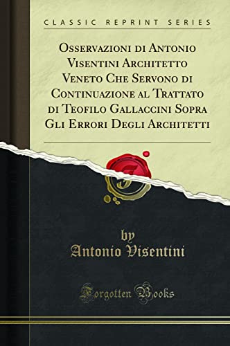 Beispielbild fr Osservazioni di Antonio Visentini Architetto Veneto Che Servono di Continuazione al Trattato di Teofilo Gallaccini Sopra Gli Errori Degli Architetti Classic Reprint zum Verkauf von PBShop.store US