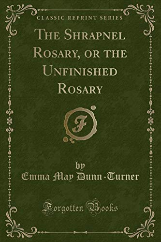 Stock image for The Shrapnel Rosary, or the Unfinished Rosary (Classic Reprint) for sale by PBShop.store US