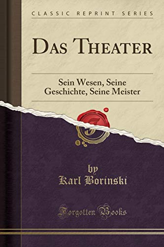 9780282507930: Das Theater: Sein Wesen, Seine Geschichte, Seine Meister (Classic Reprint) (German Edition)