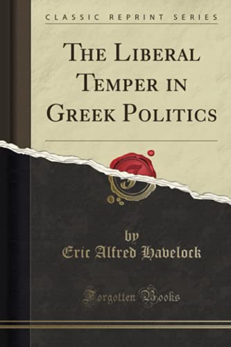9780282508494: The Liberal Temper in Greek Politics (Classic Reprint)