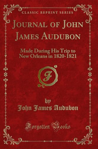 Stock image for Journal of John James Audubon Made During His Trip to New Orleans in 18201821 Classic Reprint for sale by PBShop.store US