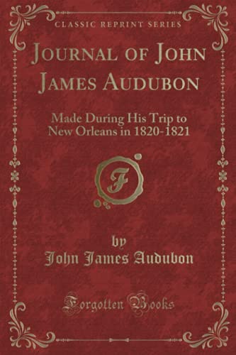 9780282508524: Journal of John James Audubon: Made During His Trip to New Orleans in 1820-1821 (Classic Reprint)