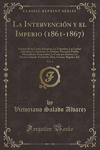 Imagen de archivo de La Intervenci n y el Imperio (1861-1867), Vol (Classic Reprint) a la venta por Forgotten Books