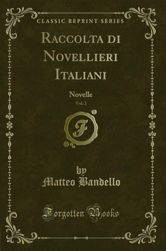 Stock image for Raccolta di Novellieri Italiani, Vol. 2: Novelle (Classic Reprint) for sale by Forgotten Books