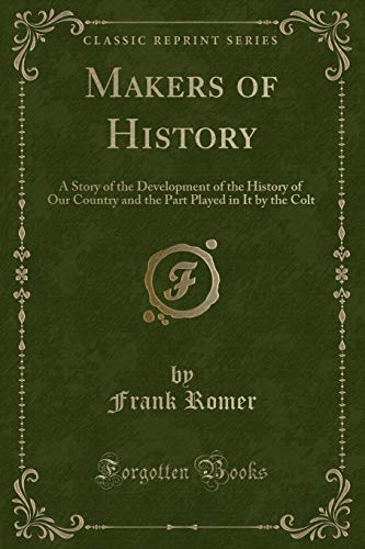 9780282515171: Makers of History: A Story of the Development of the History of Our Country and the Part Played in It by the Colt (Classic Reprint)