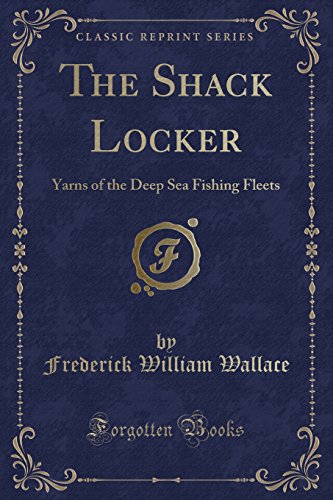 Stock image for The Shack Locker: Yarns of the Deep Sea Fishing Fleets (Classic Reprint) for sale by Forgotten Books