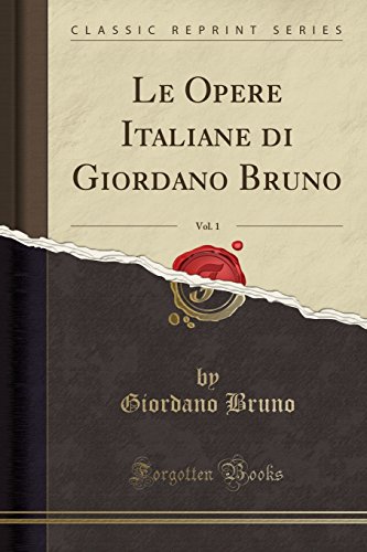 Imagen de archivo de Le Opere Italiane di Giordano Bruno, Vol. 1 (Classic Reprint) a la venta por Forgotten Books