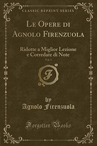 Imagen de archivo de Le Opere di Agnolo Firenzuola, Vol. 1 (Classic Reprint) a la venta por Forgotten Books