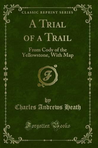 Stock image for A Trial of a Trail From Cody of the Yellowstone, With Map Classic Reprint for sale by PBShop.store US