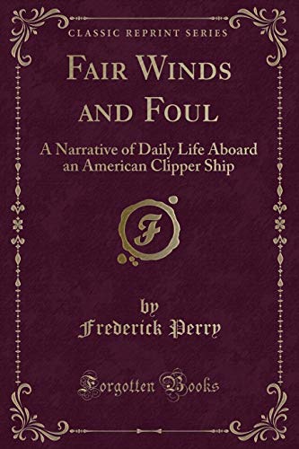 Stock image for Fair Winds and Foul A Narrative of Daily Life Aboard an American Clipper Ship Classic Reprint for sale by PBShop.store US