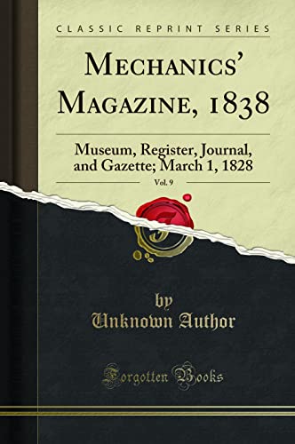 Beispielbild fr Mechanics' Magazine, 1838, Vol. 9 : Museum, Register, Journal, and Gazette; March 1, 1828 (Classic Reprint) zum Verkauf von Buchpark