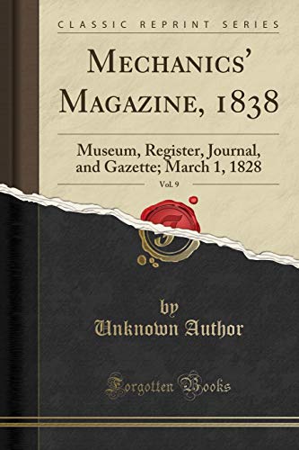 9780282532925: Mechanics' Magazine, 1838, Vol. 9: Museum, Register, Journal, and Gazette; March 1, 1828 (Classic Reprint)