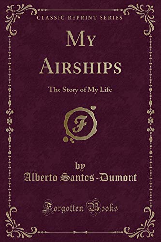 Imagen de archivo de My Airships The Story of My Life Classic Reprint a la venta por PBShop.store US