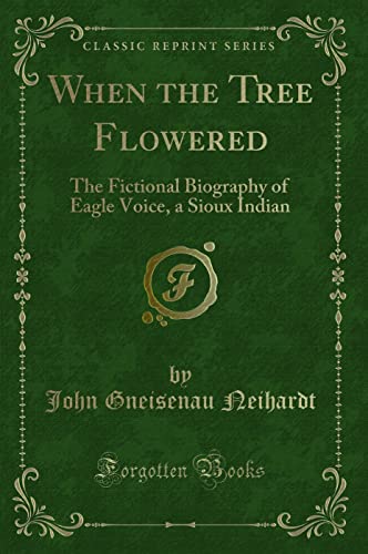 Immagine dell'editore per When the Tree Flowered: The Fictional Biography of Eagle Voice, a Sioux Indian (Classic Reprint) venduto da PBShop.store US