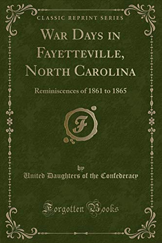 Stock image for War Days in Fayetteville, North Carolina Reminiscences of 1861 to 1865 Classic Reprint for sale by PBShop.store US