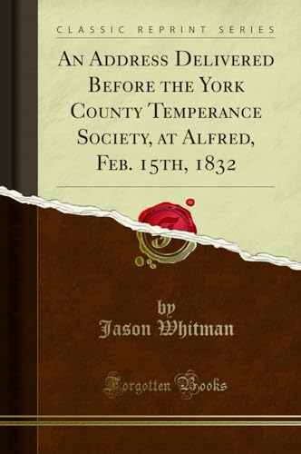 Beispielbild fr An Address Delivered Before the York County Temperance Society, at Alfred, Feb 15th, 1832 Classic Reprint zum Verkauf von PBShop.store US