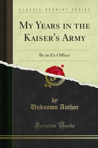 9780282553449: My Years in the Kaiser's Army: By an Ex-Officer (Classic Reprint)