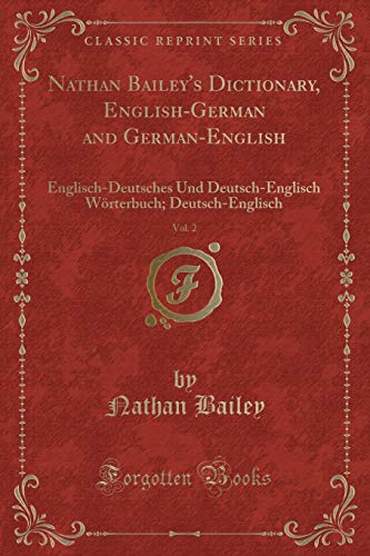 9780282567392: Nathan Bailey's Dictionary, English-German and German-English, Vol. 2: Englisch-Deutsches Und Deutsch-Englisch Wrterbuch; Deutsch-Englisch (Classic Reprint)
