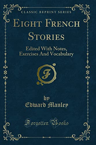 Stock image for Eight French Stories Edited With Notes, Exercises And Vocabulary Classic Reprint for sale by PBShop.store US