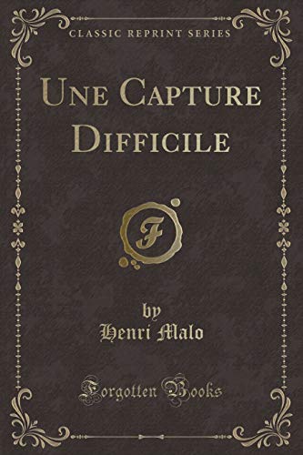 Imagen de archivo de Une Capture Difficile (Classic Reprint) a la venta por PBShop.store US