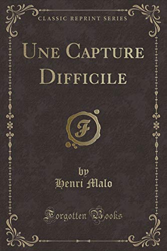 Stock image for Une Capture Difficile (Classic Reprint) for sale by PBShop.store US