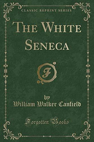 Beispielbild fr The White Seneca (Classic Reprint) zum Verkauf von Buchpark
