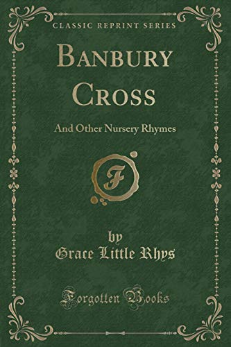 Imagen de archivo de Banbury Cross And Other Nursery Rhymes Classic Reprint a la venta por PBShop.store US