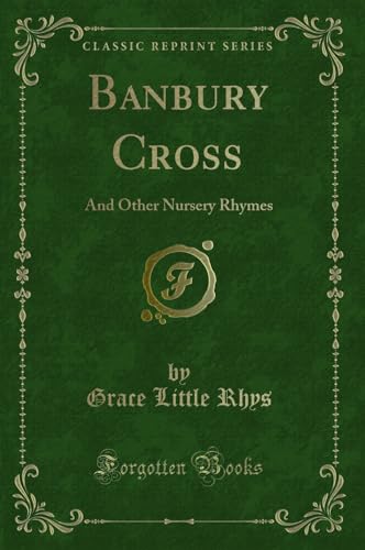 Stock image for Banbury Cross And Other Nursery Rhymes Classic Reprint for sale by PBShop.store US