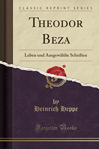 Stock image for Theodor Beza: Leben und Ausgewählte Schriften (Classic Reprint) for sale by Forgotten Books