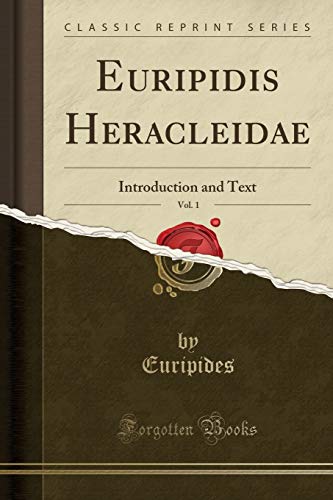 Stock image for Euripidis Heracleidae, Vol. 1: Introduction and Text (Classic Reprint) for sale by Forgotten Books