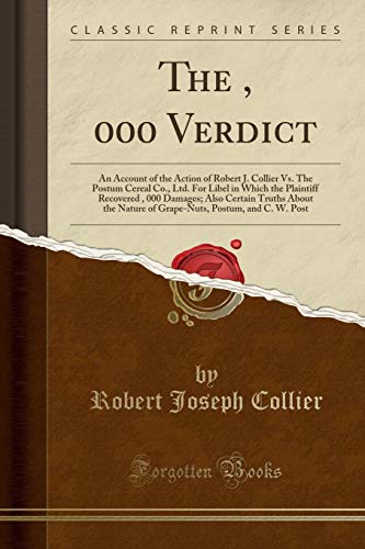 9780282614300: The $50, 000 Verdict: An Account of the Action of Robert J. Collier Vs. The Postum Cereal Co., Ltd. For Libel in Which the Plaintiff Recovered $50, ... Postum, and C. W. Post (Classic Reprint)