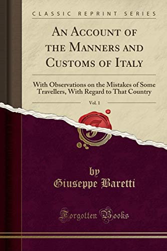 9780282624804: An Account of the Manners and Customs of Italy, Vol. 1: With Observations on the Mistakes of Some Travellers, With Regard to That Country (Classic Reprint)