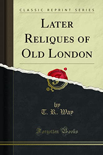 Beispielbild fr Later Reliques of Old London Classic Reprint zum Verkauf von PBShop.store US