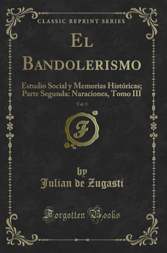 Imagen de archivo de El Bandolerismo, Vol. 9: Estudio Social y Memorias Hist ricas; Parte Segunda a la venta por Forgotten Books