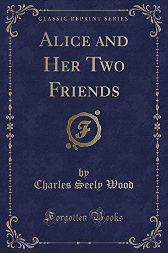Beispielbild fr Alice and Her Two Friends Classic Reprint zum Verkauf von PBShop.store US