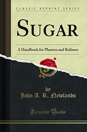 9780282640989: Sugar: A Handbook for Planters and Refiners (Classic Reprint)