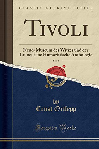 Imagen de archivo de Tivoli, Vol 6 Neues Museum des Witzes und der Laune Eine Humoristische Anthologie Classic Reprint a la venta por PBShop.store US